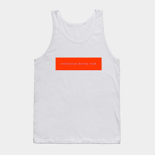 totalitarians destroy truth Tank Top by whoisdemosthenes